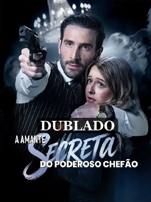 Assistir A Amante Secreta do Poderoso Chefão — Quando o Amor Enfrenta o Submundo Grátis Online | iCinePlay